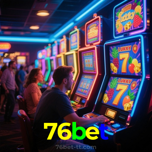 76bet：Entre no nosso cassino e aposte nas melhores máquinas caça-níqueis!